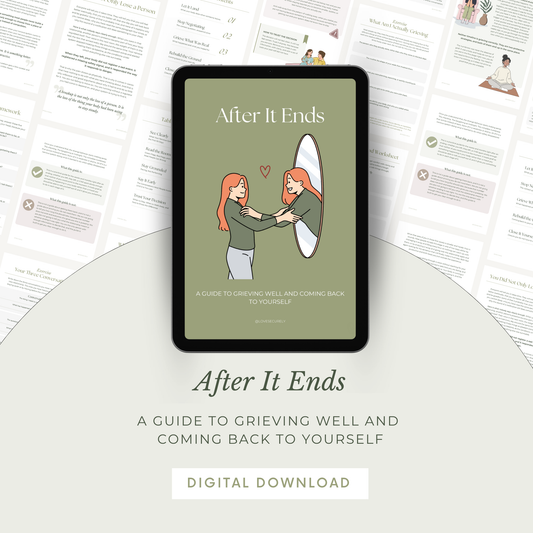 After It Ends: Grieving Well and Coming Back to Yourself